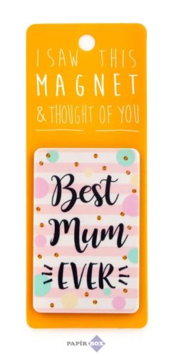 I saw this hűtőmágnes, Best Mum Ever